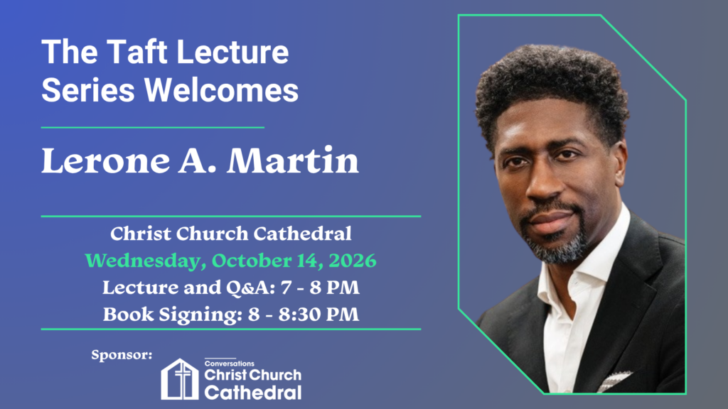 Taft Lecture Series at Christ Church Cathedral featuring Lerone A. Martin